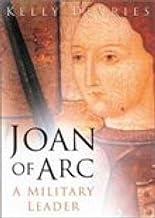 JOAN OF ARC: A MILITARY LEADER by KELLY DEVRIES