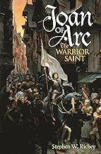 JOAN OF ARC: THE WARRIOR SAINT by Stephen W. Richey