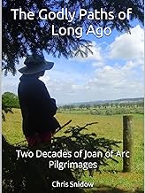 Click Here for more about THE GODLY PATHS OF LONG AGO:  TWO DECADES OF JOAN OF ARC PILGRIMAGES